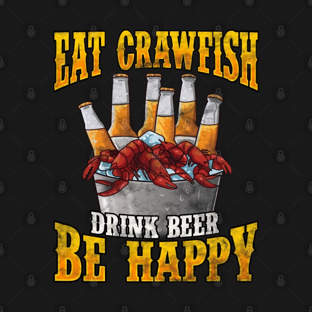 Eat Crawfish Drink Beer Be Happy by E