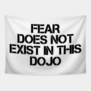 Fear Does Not Exist In This Dojo Tapestry