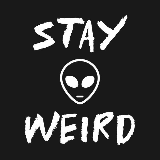 Funny Alien Stay Weird Funny Sayings by SartorisArt1