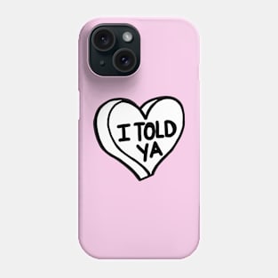 I Told Ya Phone Case