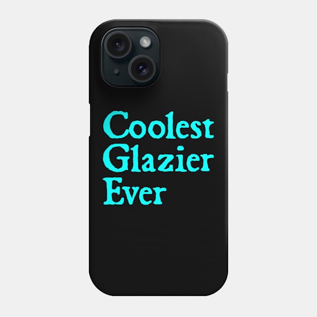 Coolest Glazier Ever Phone Case by  hal mafhoum?