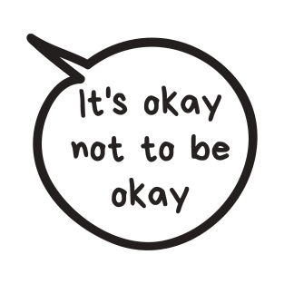 It's Okay Not To Be Okay T-Shirt