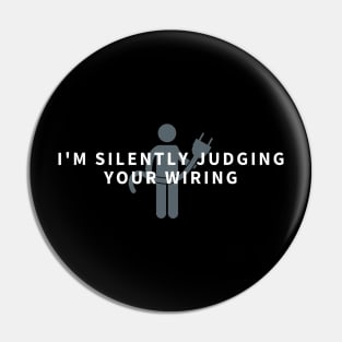 I'm Silently Judging Your Wiring - Funny Electrician Gift Pin