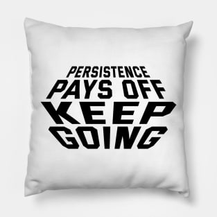 Persistence Pays Off Keep Going Pillow