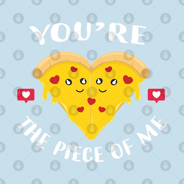 You're the piece of me pizza by Marzuqi che rose