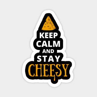 Keep Calm And Stay Cheesy Magnet