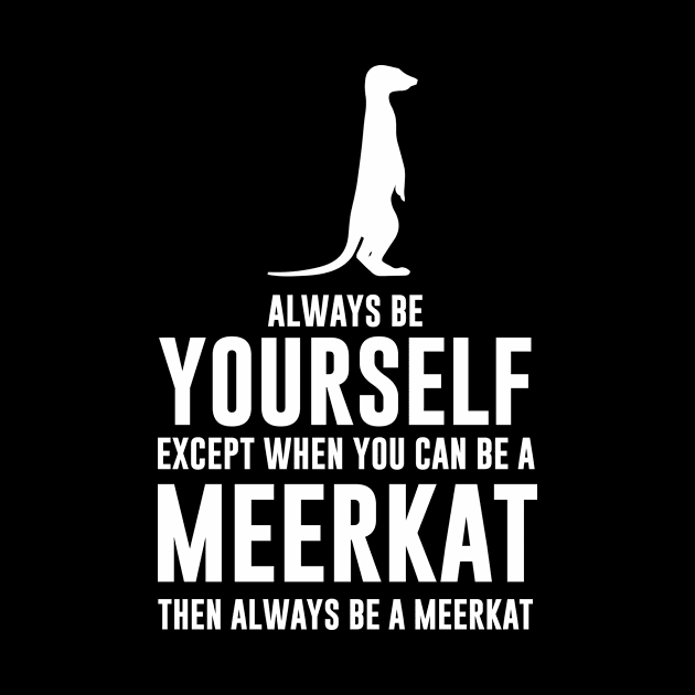 Always be a meerkat by Periaz
