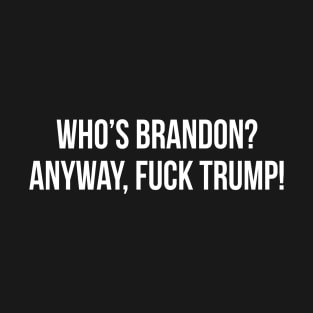 Who's Brandon? T-Shirt