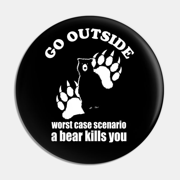 Go outside Worst Case Scenario A Bear Kills You Pin by TMBTM