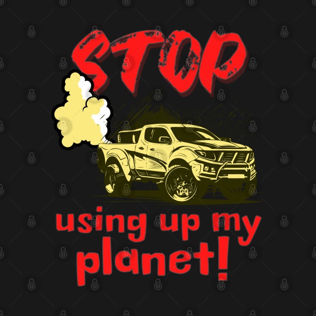 Stop using up my planet! by Distinct Designs NZ