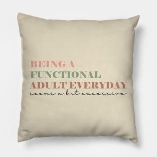 Being A Functional Adult Everyday Seems A Bit Excessive Shirt, Adulting Shirt, Sarcastic Shirt, Functional Adult Shirt, Funny Women Shirt Pillow