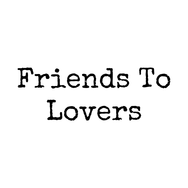 Friends To Lovers by coopercreekco