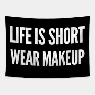 Life is Short, Wear Makeup Tapestry