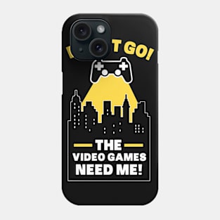 i must go the video games need me funny gaming tshirt Phone Case