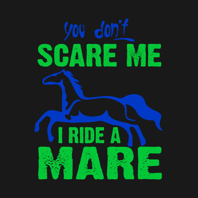 YOU DON'T SCARE ME I RIDE A MARE by Lin Watchorn 