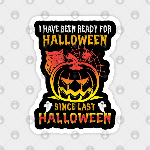 Halloween I`ve been ready for Halloween since last Halloween Magnet by Lin-Eve