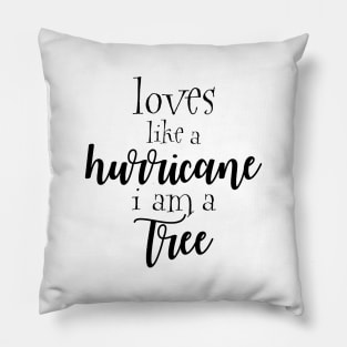 Loves like a hurricane i am a tree Pillow