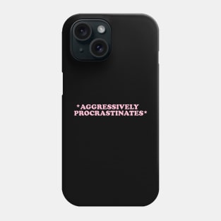 Aggressively Procrastinates Shirt - Late shirt Workout Shirt, Gift for her, Social worker shirt Phone Case