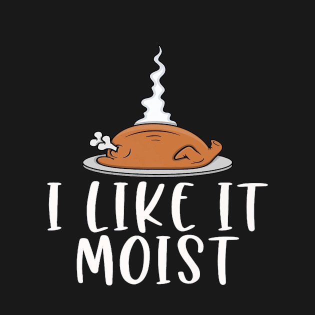 I Like It Moist Thanksgiving Turkey by Artmoo