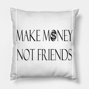 Make Money Not Friends Pillow