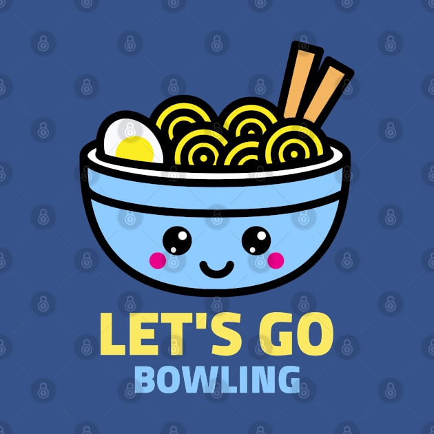 Let's Go Bowling - Happy Ramen Noodles by DesignTrap