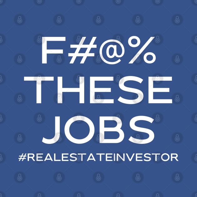 F#@% THESE JOBS #realestateinvestor by Best Bougie Life