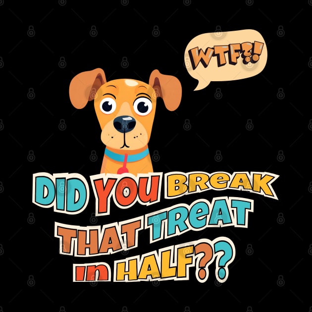 Did You Break That Treat In Half?? by Kenny The Bartender's Tee Emporium