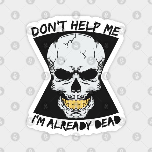 don t help me I m already dead Magnet by Mako Design 