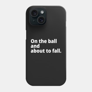 On the ball and about to fall. Phone Case