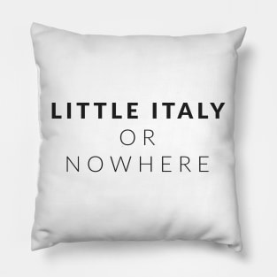 Little Italy Or Nowhere (Black Lettering Stacked) LION Pillow