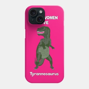 Real women love tyrannosaurus Phone Case