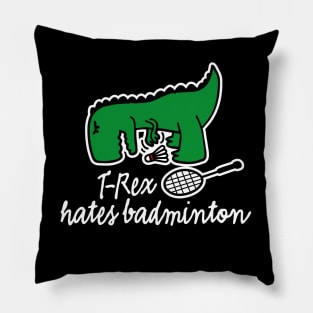 T-Rex hates badminton badminton dinosaur badminton player Pillow