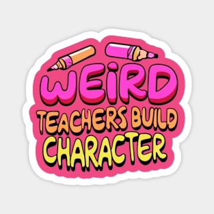 Weird Teachers Build Character Funny Teacher Sayings Magnet