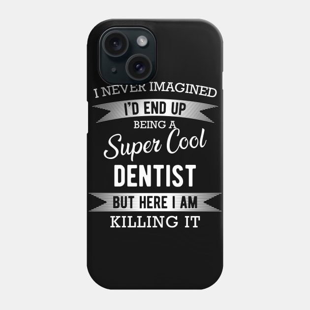 Dentist - Super cool dentist Phone Case by KC Happy Shop