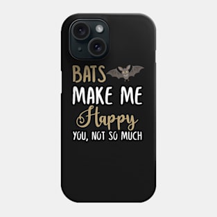 Bats Make Me Happy You, Not So Much Phone Case