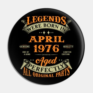 Legend Was Born In April 1976 Aged Perfectly Original Parts Pin