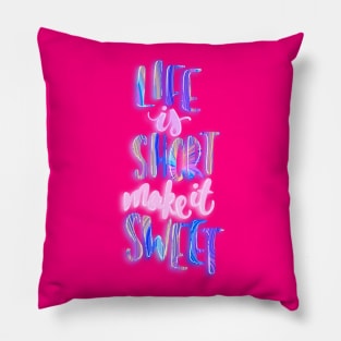 Life is short make it sweet 4 Pillow