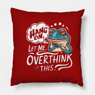 Hang On, Let Me Overthink This - Funny Frog Sticker Pillow