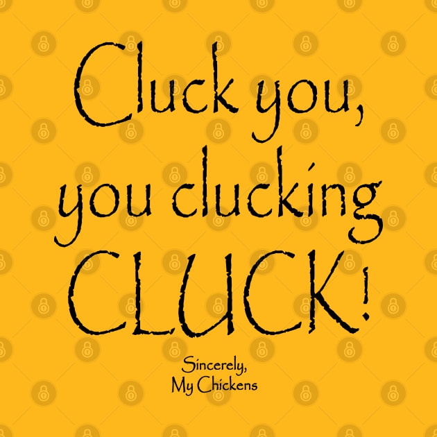 CLUCK YOU by WildThingsTreasures34