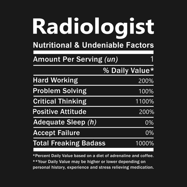 Radiologist T Shirt - Nutritional and Undeniable Factors Gift Item Tee by Ryalgi