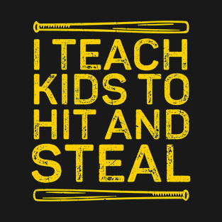 I Teach Kids to Hit and Steal - Baseball Coach T-Shirt