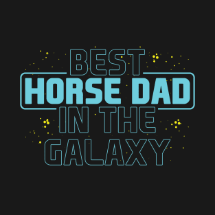 Best Horse Dad in the Galaxy, horse best dad ever, horse lover design T-Shirt