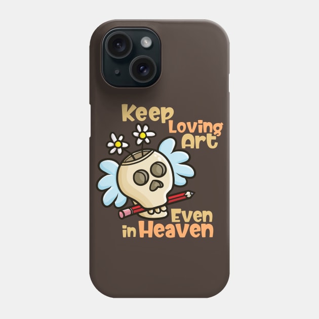 Keep Loving Art Even in Heaven Phone Case by Jocularity Art