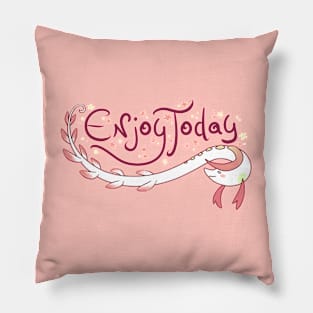 Enjoy Today Pillow