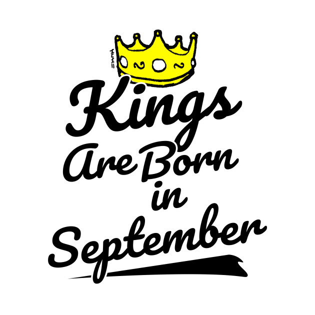 Kings are Born In September September Birthday Man TShirt TeePublic