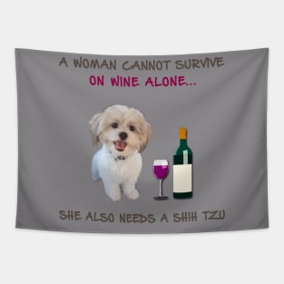 A woman Cannot Survive On Wine Alone She Also Needs A Shih Tzu Tapestry