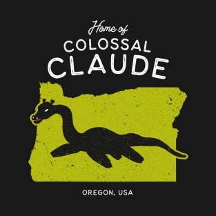 Home of Colossal Claude - Oregon, USA Cryptid T-Shirt