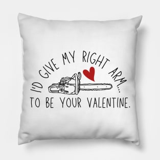 I'd Give My Right Arm To Be Your Valentine - Chainsaw & Heart - Bruce/Ash Pillow