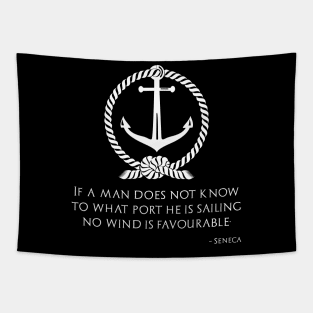 If one does not know to which port one is sailing, no wind is favorable - Seneca Tapestry