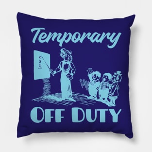 Teacher Off Duty Pillow